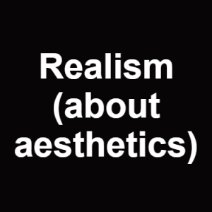 Realism About Aesthetics — Philosophical theories option 101