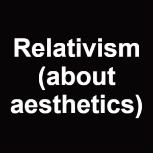 Relativism About Aesthetics — Philosophical theories option 107