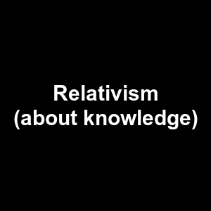 Relativism About Knowledge — Philosophical theories option 109
