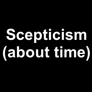Scepticism About Time — Philosophical theories option 116