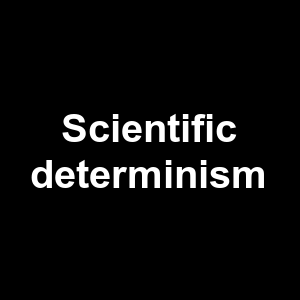 Scientific Determinism — Philosophical theories option 117