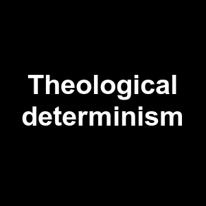 Theological Determinism — Philosophical theories option 128