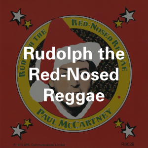 Zzzzz 175024592879 Rudolph The Red Nosed Reggae — ALL of Paul McCartney (+ Wings + Fireman) songs (1969-2026) option 331