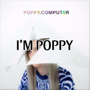 E0707c31 6c5c 4e3d 8552 09859c04efa8 — Poppy All Songs (until negative spaces) option 7