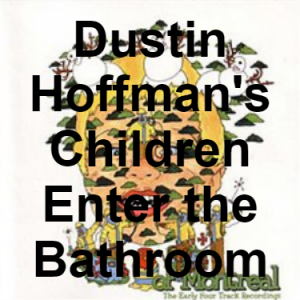 101 Dustin Hoffmans Children Enter The Bathroom — of Montreal songs option 100