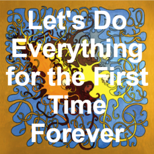 107 Lets Do Everything For The First Time Forever — of Montreal songs option 107