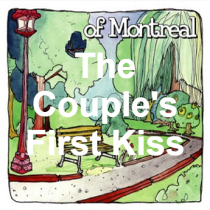 24 The Couples First Kiss — of Montreal songs option 23