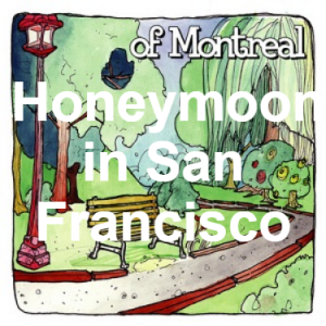 26 Honeymoon In San Francisco — of Montreal songs option 25