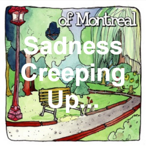 30 Sadness Creeping Up And Scaring Away The Couples Happiness — of Montreal songs option 29