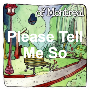 31 Please Tell Me So — of Montreal songs option 30