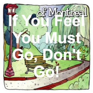 33 If You Feel You Must Go Dont Go — of Montreal songs option 32