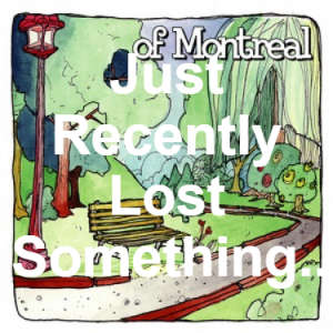 34 Just Recently Lost Something Of Importance — of Montreal songs option 33