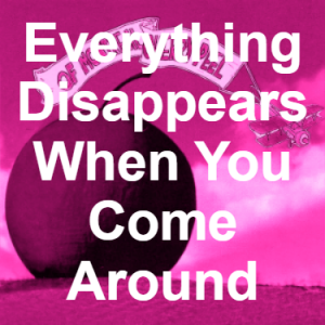 37 Everything Disappears When You Come Around Pink — of Montreal songs option 36