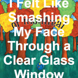 54 I Felt Like Smashing My Face Through A Clear Glass Window — of Montreal songs option 53