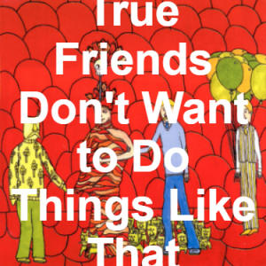 85 True Friends Dont Want To Do Things Like That — of Montreal songs option 84