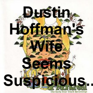 93 Dustin Hoffmans Wife Seems Suspicious About The Absent Tub — of Montreal songs option 92