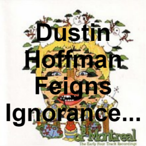 94 Dustin Hoffman Feigns Ignorance Of Missing Bathtub There Is Only One R In Ignorrance — of Montreal songs option 93