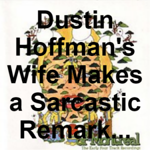 98 Dustin Hoffmans Wife Makes A Sarcastic Remark Cuts The Head Off A Duck Places It Where The Tub Was And Begins To Groan Growl — of Montreal songs option 97