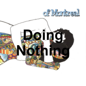 Zzzzz 1733811333126 Doing Nothing — of Montreal songs option 125