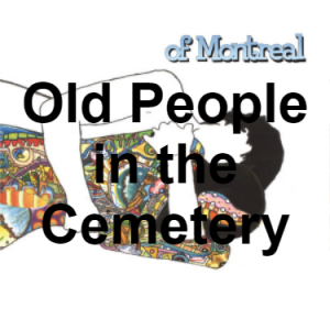 Zzzzz 1733811334127 Old People In The Cemetery — of Montreal songs option 126