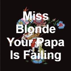 Zzzzz 1733811340223 Miss Blonde Your Papa Is Failing — of Montreal songs option 222