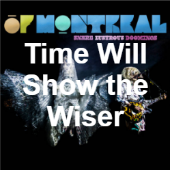 Zzzzz 1733811434352 Time Will Show The Wiser Live — of Montreal songs option 351