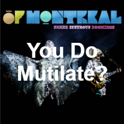 Zzzzz 1733811434354 You Do Mutilate Live — of Montreal songs option 354
