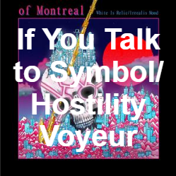 Zzzzz 1733811469385 If You Talk To Symbolhostility Voyeur — of Montreal songs option 386
