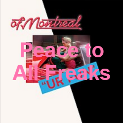 Zzzzz 1733811469386 Peace To All Freaks — of Montreal songs option 387