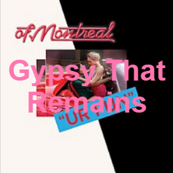 Zzzzz 1733811469389 Gypsy That Remains — of Montreal songs option 390