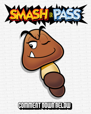 1 Goomba — Doc Shoddy's Smash or Pass option 1