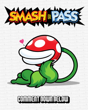 3 Piranha Plant — Doc Shoddy's Smash or Pass option 3