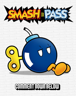 8 Bob Omb — Doc Shoddy's Smash or Pass option 8