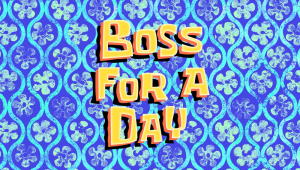 Bossforadaytitlecard — Spongebob Season 12 option 30