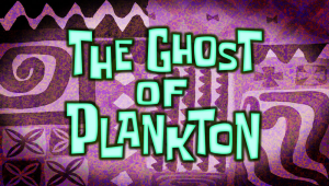Theghostofplanktontitlecard — Spongebob Season 12 option 32
