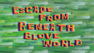 Zzzzz 1766502384escapefrombeneathgloveworldtitlecard — Spongebob Season 12 option 46