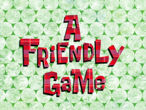 Afriendlygametitlecard — Spongebob Season 8 option 5