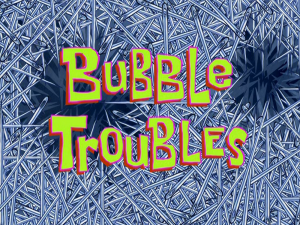 Bubbletroublestitlecard — Spongebob Season 8 option 24