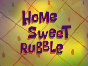 Homesweetrubbletitlecard — Spongebob Season 8 option 33