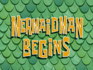 Mermaidmanbeginstitlecard — Spongebob Season 8 option 18