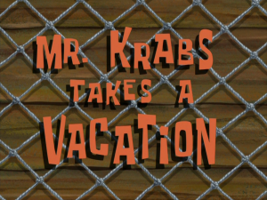 Mrkrabstakesavacationtitlecard — Spongebob Season 8 option 16