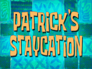 Patrick27sstaycationtitlecard — Spongebob Season 8 option 13