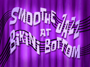 Smoothejazzatbikinibottomtitlecard — Spongebob Season 8 option 23