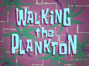 Walkingtheplanktontitlecard — Spongebob Season 8 option 14