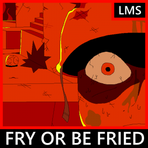 Fry Or Be Fried — Die of Death OST (Fashionably Late) option 34