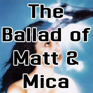 Ballad Of Matt And Mica — Imaginal Disk Songs option 15