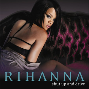 08 Shut Up And Drive — Julgando Todos os Singles da Rihanna option 8