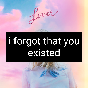 Taylor Swift - I Forgot That You Existed (Lyrics) 