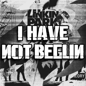 Zzzzz 1689831033i Have Not Begun — Every Linkin Park Song (1997 - 2026) option 138