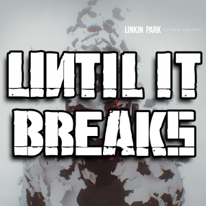Zzzzz 1689832835until It Breaks — Every Linkin Park Song (1997 - 2026) option 165